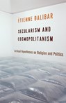 Secularism and Cosmopolitanism - Etienne Balibar - 9780231168618
