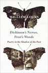 Dickinson's Nerves, Frost's Woods - William Logan - 9780231186155