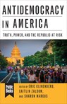 Antidemocracy in America - Eric Klinenberg ; Sharon (Editor in Chief Marcus ; Caitlin (Editor Zaloom - 9780231190114