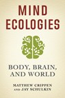 Mind Ecologies - Matthew Crippen ; Jay Schulkin - 9780231190251