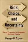 Risk, Choice, and Uncertainty - George G. Szpiro - 9780231194747