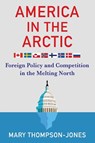 America in the Arctic - Mary Thompson-Jones - 9780231198400