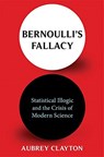 Bernoulli's Fallacy - Aubrey Clayton - 9780231199940
