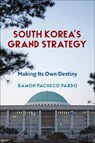South Korea's Grand Strategy - Ramon Pacheco Pardo - 9780231203234