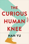 The Curious Human Knee - Han Yu - 9780231207027