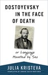 Dostoyevsky in the Face of Death - Julia Kristeva - 9780231210515