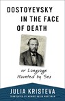 Dostoyevsky in the Face of Death - Julia Kristeva - 9780231210515