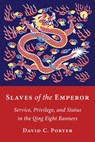 Slaves of the Emperor - David C. Porter - 9780231212779