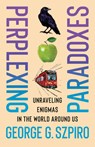 Perplexing Paradoxes - George G. Szpiro - 9780231213769