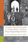 Cosmo-Modernism and Theater in India - Aparna Bhargava Dharwadker - 9780231213844