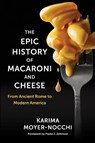 The Epic History of Macaroni and Cheese - Karima Moyer-Nocchi - 9780231215312