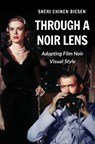 Through a Noir Lens - Sheri Chinen Biesen - 9780231215640