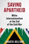 Saving Apartheid - Augusta Dell'Omo - 9780231215893