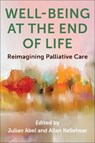 Well-Being at the End of Life - Julian Abel ; Allan (Professor of Community Health Kellehear - 9780231216272