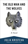 The Old Man and the Wolves - Julia Kristeva - 9780231220873