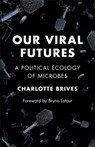 Our Viral Futures - Charlotte Brives - 9780231221979
