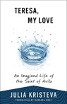 Teresa, My Love - Julia Kristeva - 9780231222655
