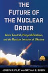 The Future of the Nuclear Order - Joseph F. Pilat ; Nathan E. Busch - 9780231224499