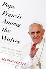 Pope Francis Among the Wolves - Marco Politi - 9780231540087