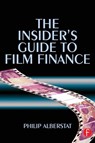 The Insider's Guide to Film Finance - Philip (Partner at law firm Osborne Clarke Alberstat - 9780240516615
