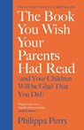 The book you wish your parents had read - philippa perry - 9780241250990