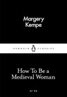 How To Be a Medieval Woman - Margery Kempe - 9780241252284