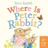 WHERE IS PETER RABBIT-LIFT FLA - POTTER,  Beatrix - 9780241358764