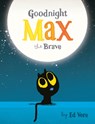 Goodnight, Max the Brave - Ed Vere - 9780241366103