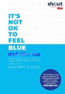 It's Not OK to Feel Blue (and other lies) - CURTIS,  Scarlett - 9780241410882