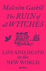 The Ruin of All Witches - Malcolm Gaskill - 9780241413401