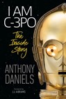 I Am C-3PO - The Inside Story - Anthony Daniels - 9780241420911