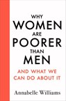 Why Women Are Poorer Than Men and What We Can Do About It - Annabelle Williams - 9780241433188