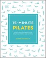 15-Minute Pilates - Alycea Ungaro - 9780241443262