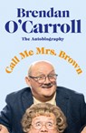 Call Me Mrs. Brown - Brendan O'Carroll - 9780241483664