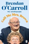 Call Me Mrs. Brown - Brendan O'Carroll - 9780241483701