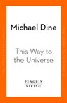 This Way to the Universe - Michael Dine - 9780241506790