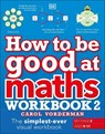 How to be Good at Maths Workbook 2, Ages 9-11 (Key Stage 2) - Carol Vorderman - 9780241507209