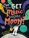 Can You Get Music on the Moon? - Dr Sheila Kanani - 9780241522172