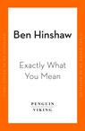 Exactly What You Mean - Ben Hinshaw - 9780241524718