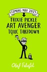 Trixie Pickle Art Avenger: Toxic Takedown - Olaf Falafel - 9780241537671