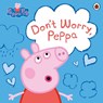 Peppa Pig: Don't Worry, Peppa - Peppa Pig - 9780241543320