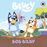 Bluey: Bob Bilby - Bluey - 9780241550533