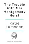 The Trouble With Mrs Montgomery Hurst - Katie Lumsden - 9780241556139