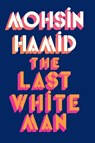 The Last White Man - Mohsin Hamid - 9780241566572