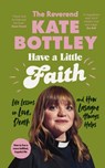 Have A Little Faith - The Reverend Kate Bottley - 9780241605660