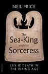 The Sea-King and the Sorceress - Neil Price - 9780241611333