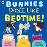 Bunnies Don’t Like Bedtime! - Jonny Leighton - 9780241612651