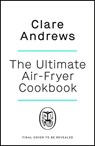 The Ultimate Air Fryer Cookbook - Clare Andrews ; Air Fryer UK - 9780241637586
