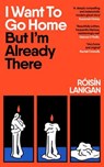 I Want To Go Home But I'm Already There - Róisín Lanigan - 9780241668559