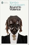 Bound to Violence - Yambo Ouologuem - 9780241680803